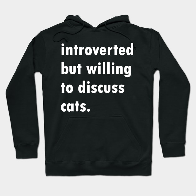 Introverted But Willing To Discuss Cats Hoodie by Brobocop